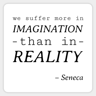 Stoic Quote - We Suffer More in Imagination than Reality - Seneca Sticker